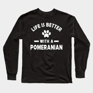 Pomeranian Dog - Life is better with a pomeranian Long Sleeve T-Shirt